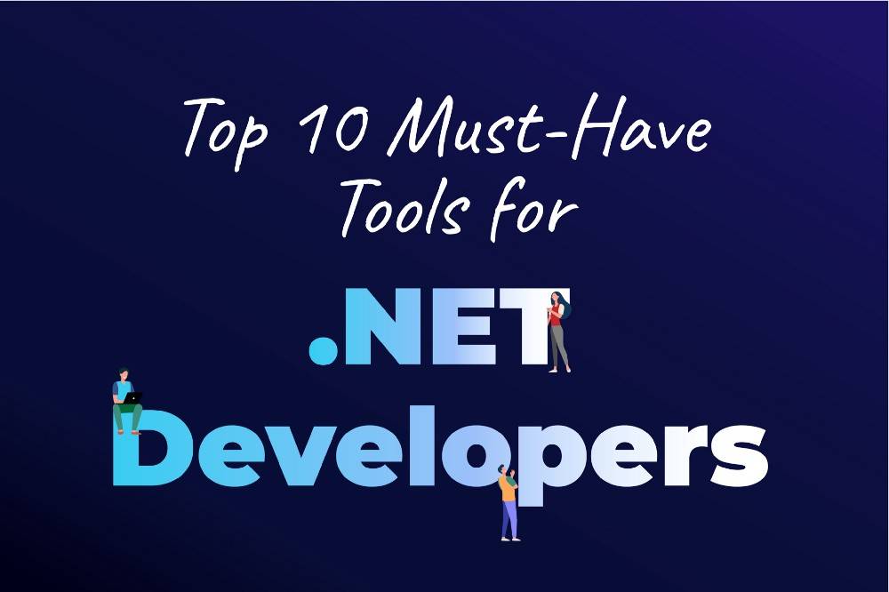 Top 10 Must Have Tools for .NET Developers