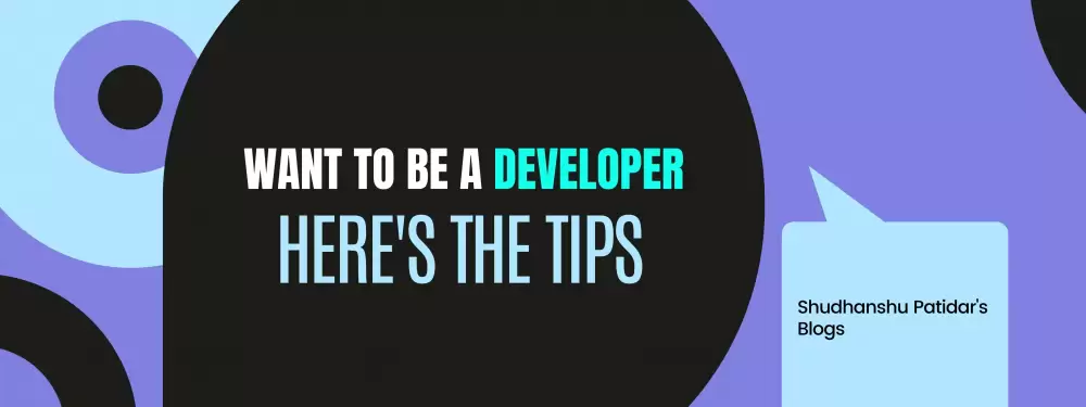 Wants to be a Developer ? Here's the Tips