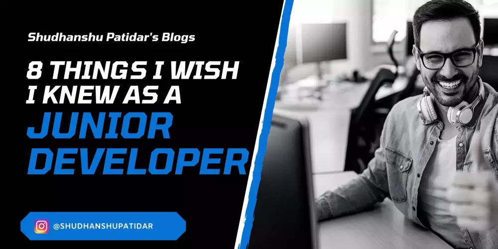 8 Things I wish I knew as a Junior Developer