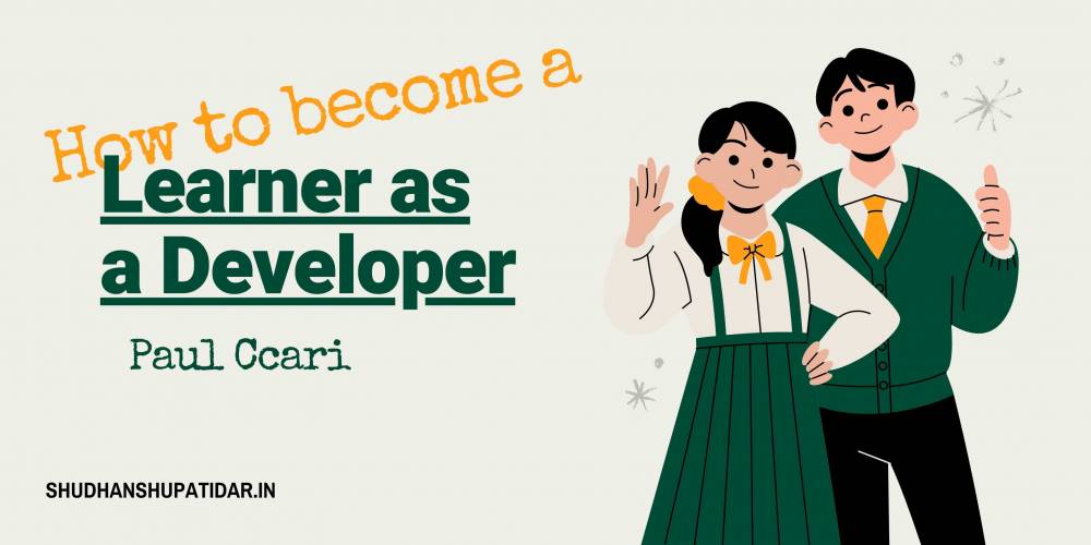 How to become a better learner as a developer - Paul Ccari